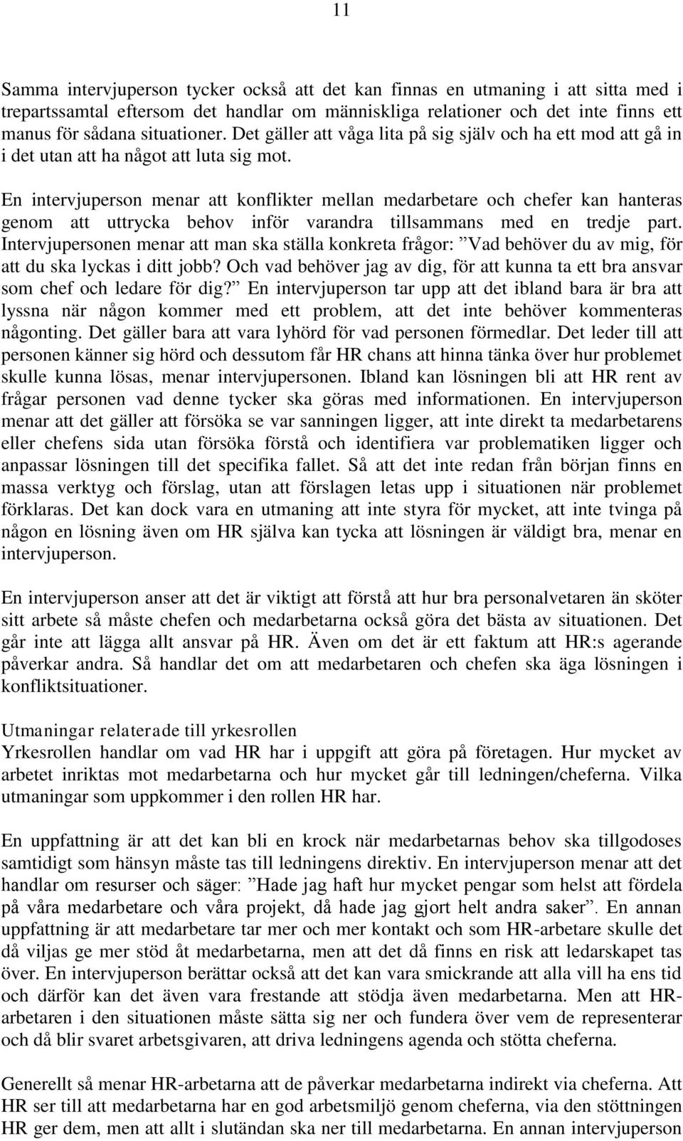 En intervjuperson menar att konflikter mellan medarbetare och chefer kan hanteras genom att uttrycka behov inför varandra tillsammans med en tredje part.