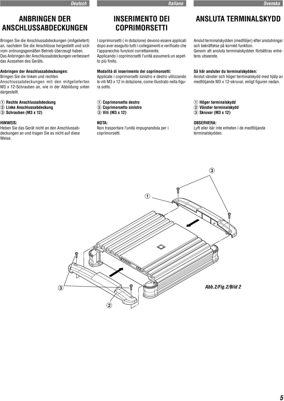 Anbringen der Anschlussabdeckungen: Bringen Sie die linken und rechten Anschlussabdeckungen mit den mitgelieferten M3 x 12-Schrauben an, wie in der Abbildung unten dargestellt.