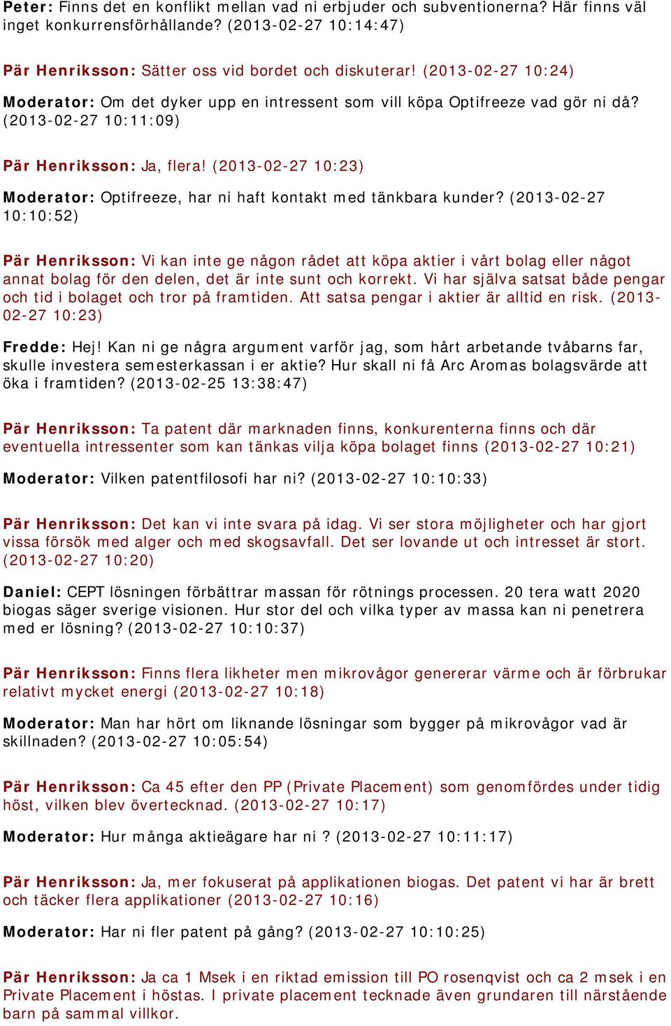 (2013-02-27 10:23) Moderator: Optifreeze, har ni haft kontakt med tänkbara kunder?