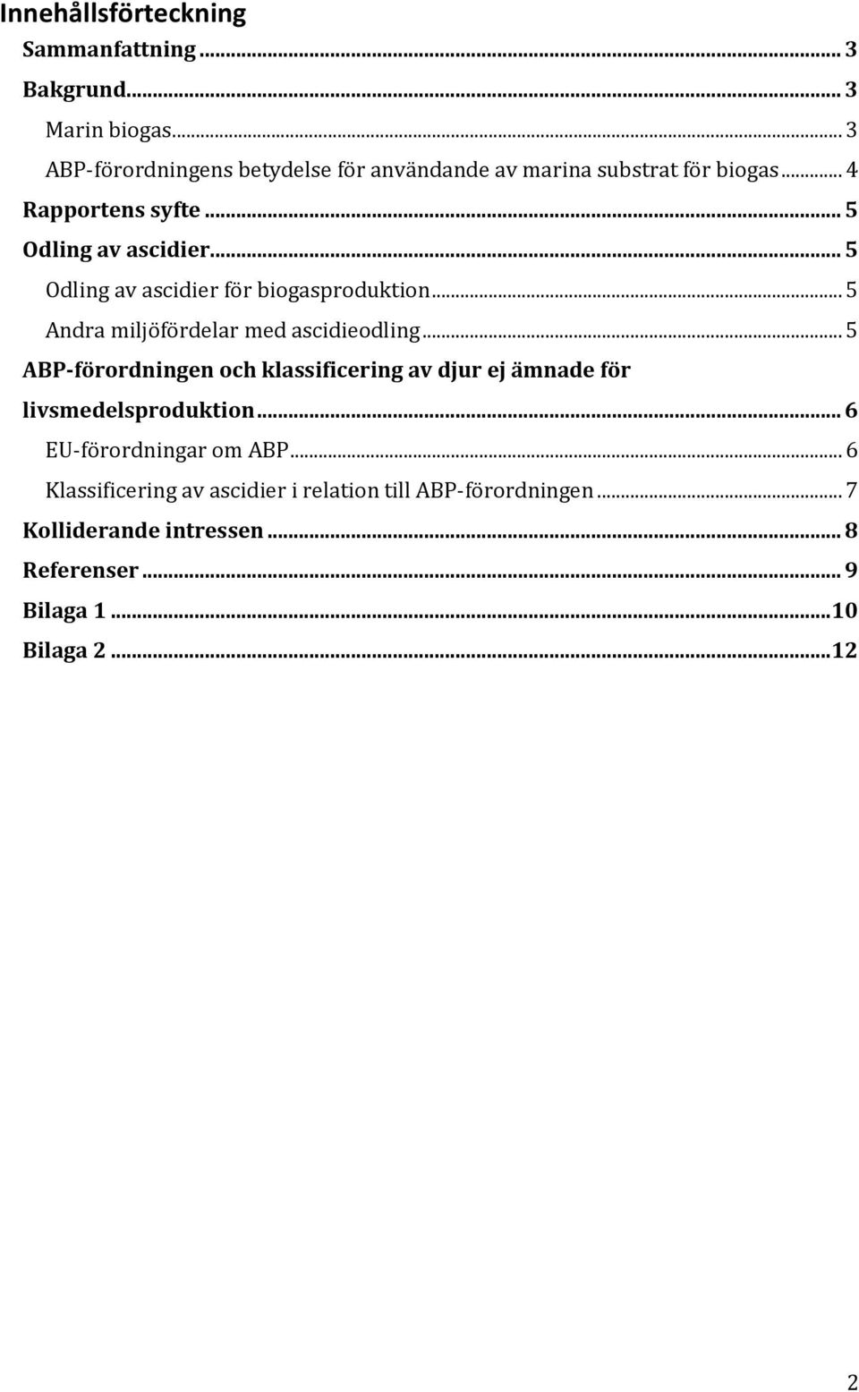 .. 5 Odling av ascidier för biogasproduktion... 5 Andra miljöfördelar med ascidieodling.