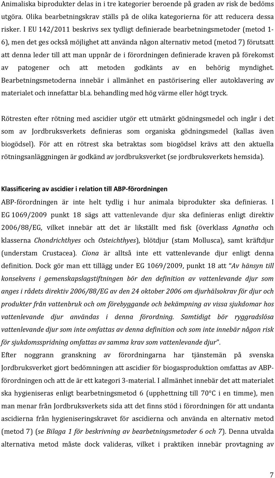 de i förordningen definierade kraven på förekomst av patogener och att metoden godkänts av en behörig myndighet.