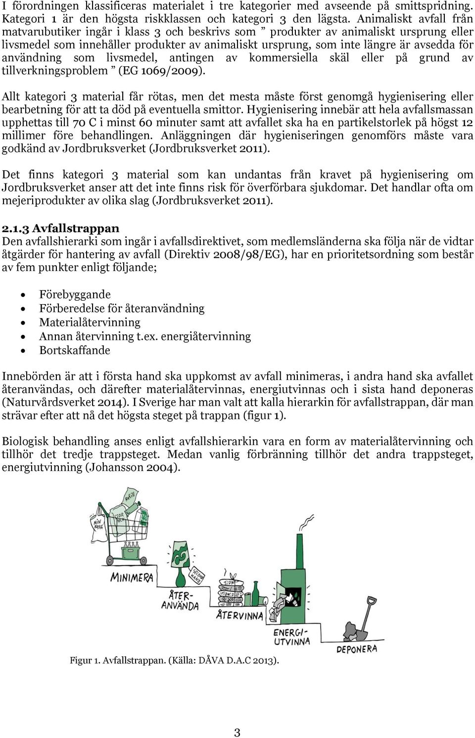 användning som livsmedel, antingen av kommersiella skäl eller på grund av tillverkningsproblem (EG 1069/2009).