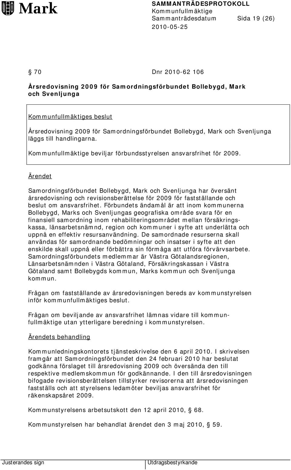 Samordningsförbundet Bollebygd, Mark och Svenljunga har översänt årsredovisning och revisionsberättelse för 2009 för fastställande och beslut om ansvarsfrihet.