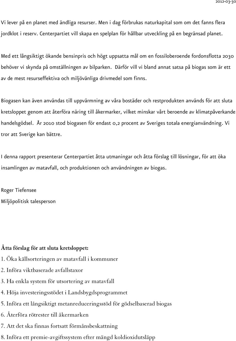 Med ett långsiktigt ökande bensinpris och högt uppsatta mål om en fossiloberoende fordonsflotta 2030 behöver vi skynda på omställningen av bilparken.