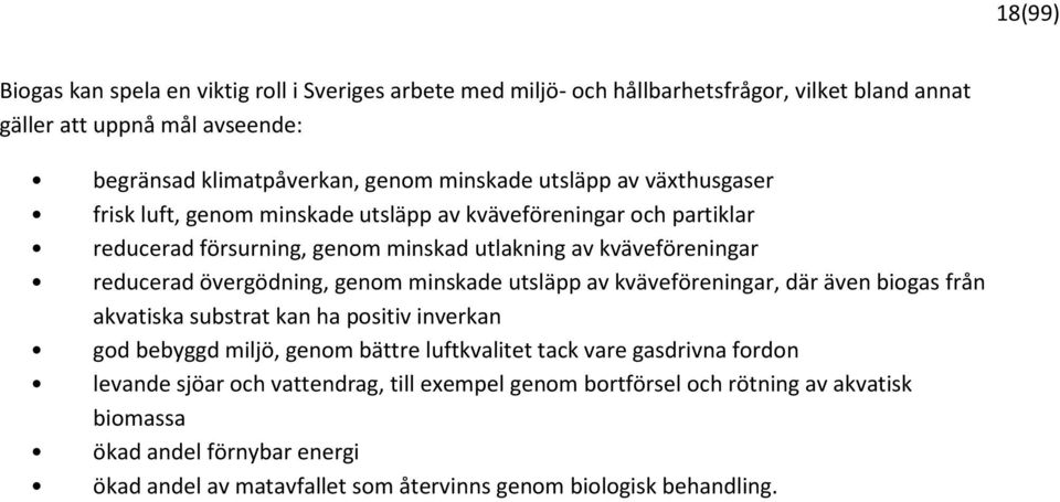 genom minskade utsläpp av kväveföreningar, där även biogas från akvatiska substrat kan ha positiv inverkan god bebyggd miljö, genom bättre luftkvalitet tack vare gasdrivna fordon