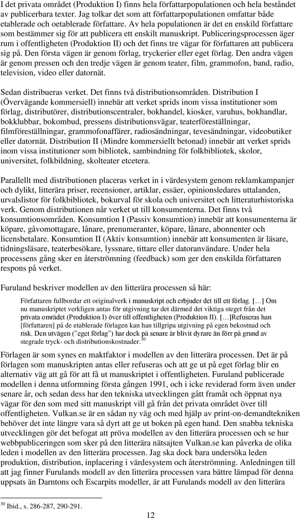 Av hela populationen är det en enskild författare som bestämmer sig för att publicera ett enskilt manuskript.