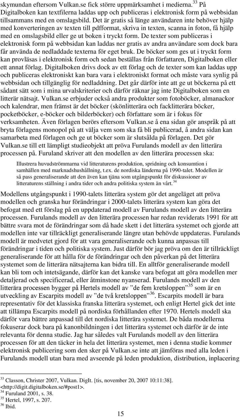 De texter som publiceras i elektronisk form på webbsidan kan laddas ner gratis av andra användare som dock bara får använda de nedladdade texterna för eget bruk.