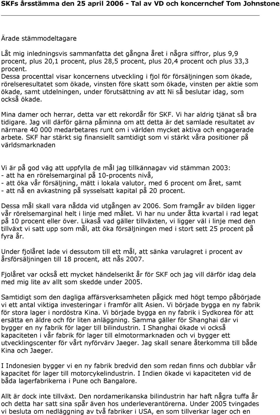 Dessa procenttal visar koncernens utveckling i fjol för försäljningen som ökade, rörelseresultatet som ökade, vinsten före skatt som ökade, vinsten per aktie som ökade, samt utdelningen, under