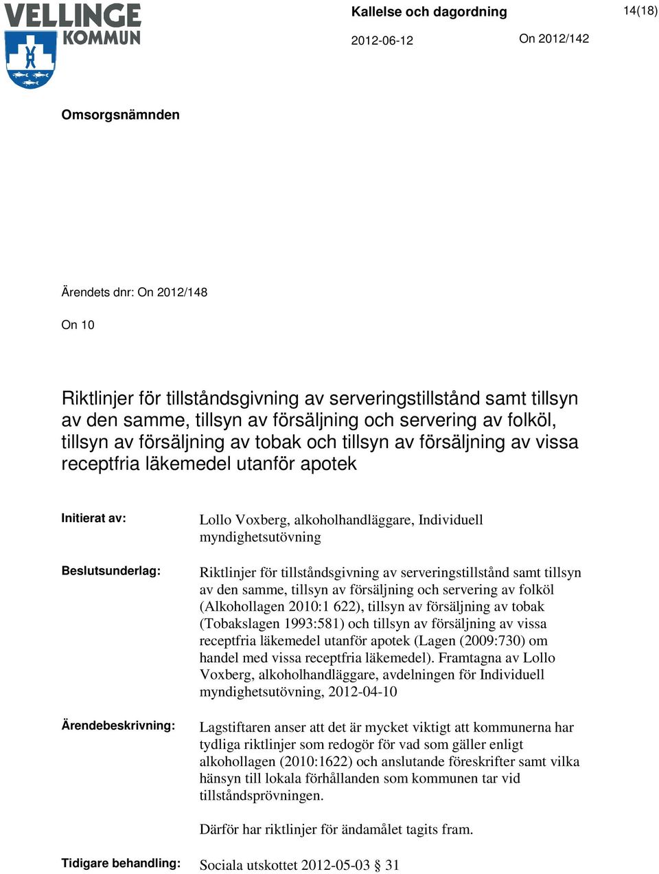 Riktlinjer för tillståndsgivning av serveringstillstånd samt tillsyn av den samme, tillsyn av försäljning och servering av folköl (Alkohollagen 2010:1 622), tillsyn av försäljning av tobak