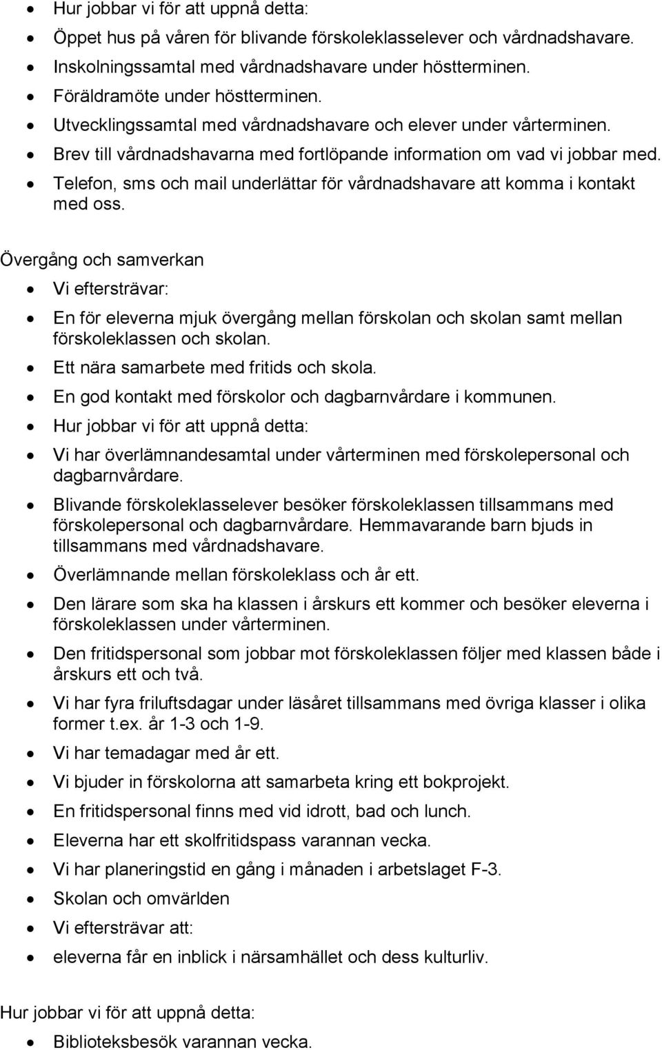 Telefon, sms och mail underlättar för vårdnadshavare att komma i kontakt med oss.