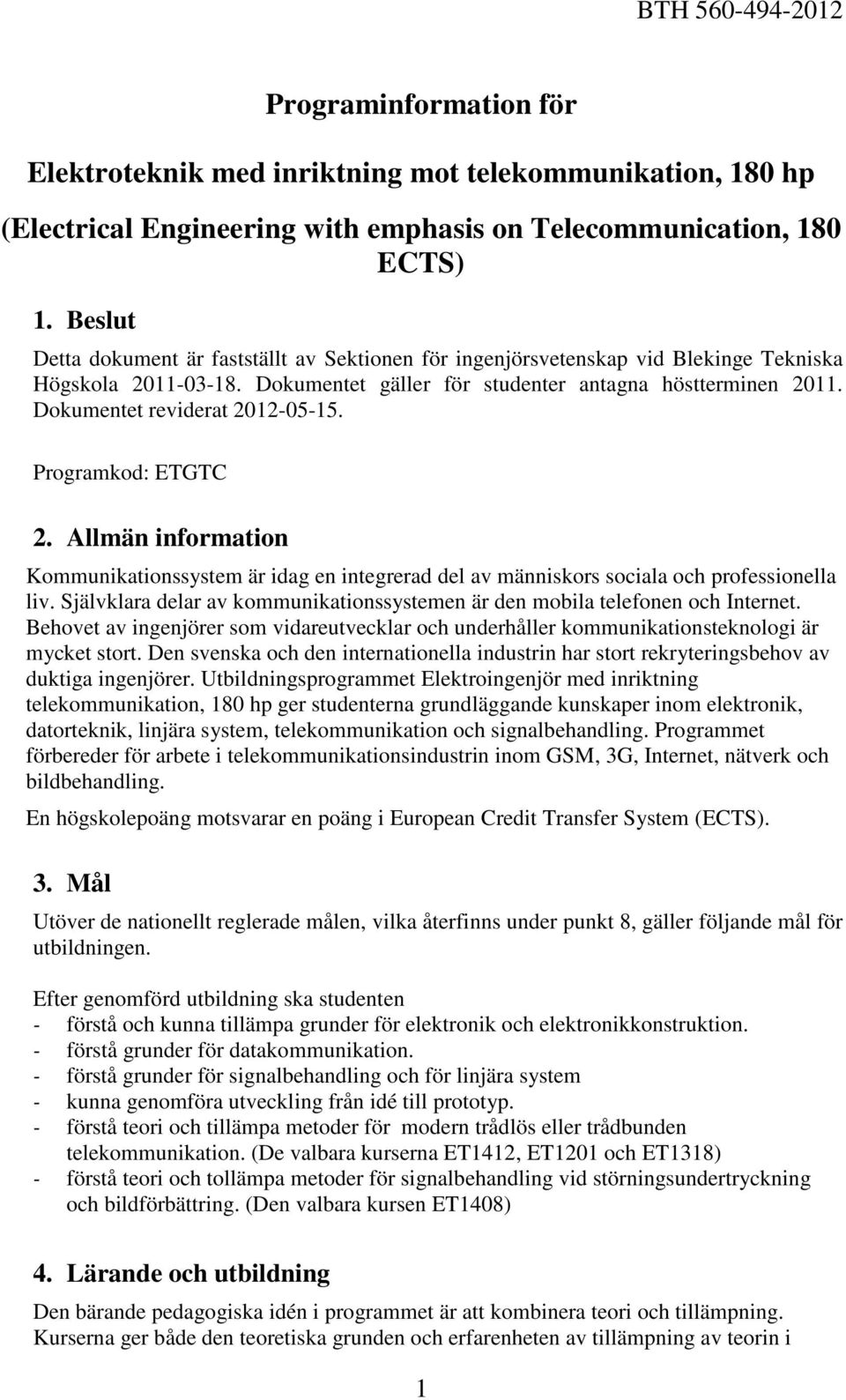 Dokumentet reviderat 2012-05-15. Programkod: ETGTC 2. Allmän information Kommunikationssystem är idag en integrerad del av människors sociala och professionella liv.