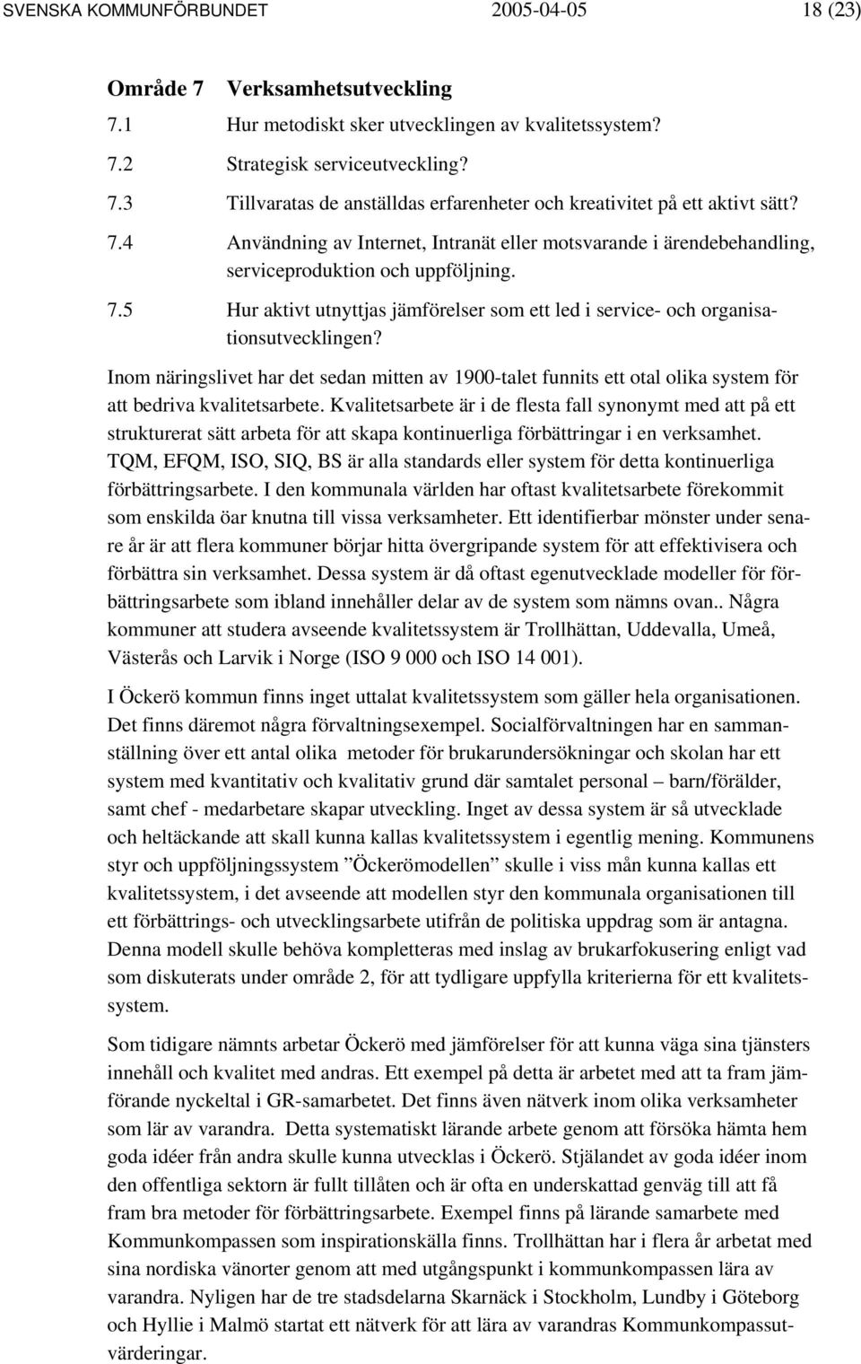 Inom näringslivet har det sedan mitten av 1900-talet funnits ett otal olika system för att bedriva kvalitetsarbete.