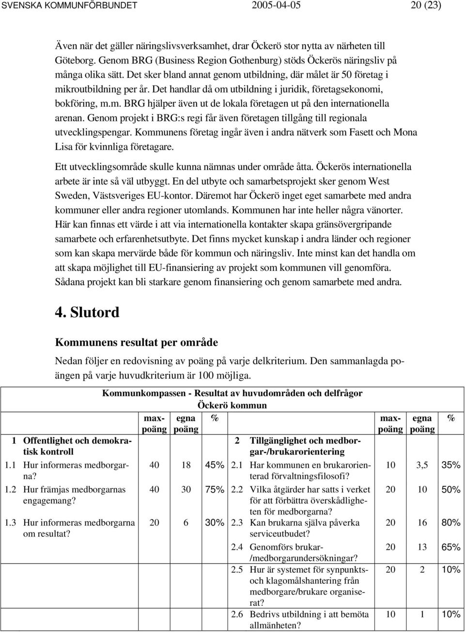 Det handlar då om utbildning i juridik, företagsekonomi, bokföring, m.m. BRG hjälper även ut de lokala företagen ut på den internationella arenan.