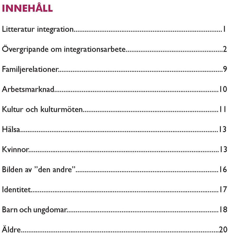 ..9 Arbetsmarknad...10 ultur och kulturmöten...11 Hälsa.