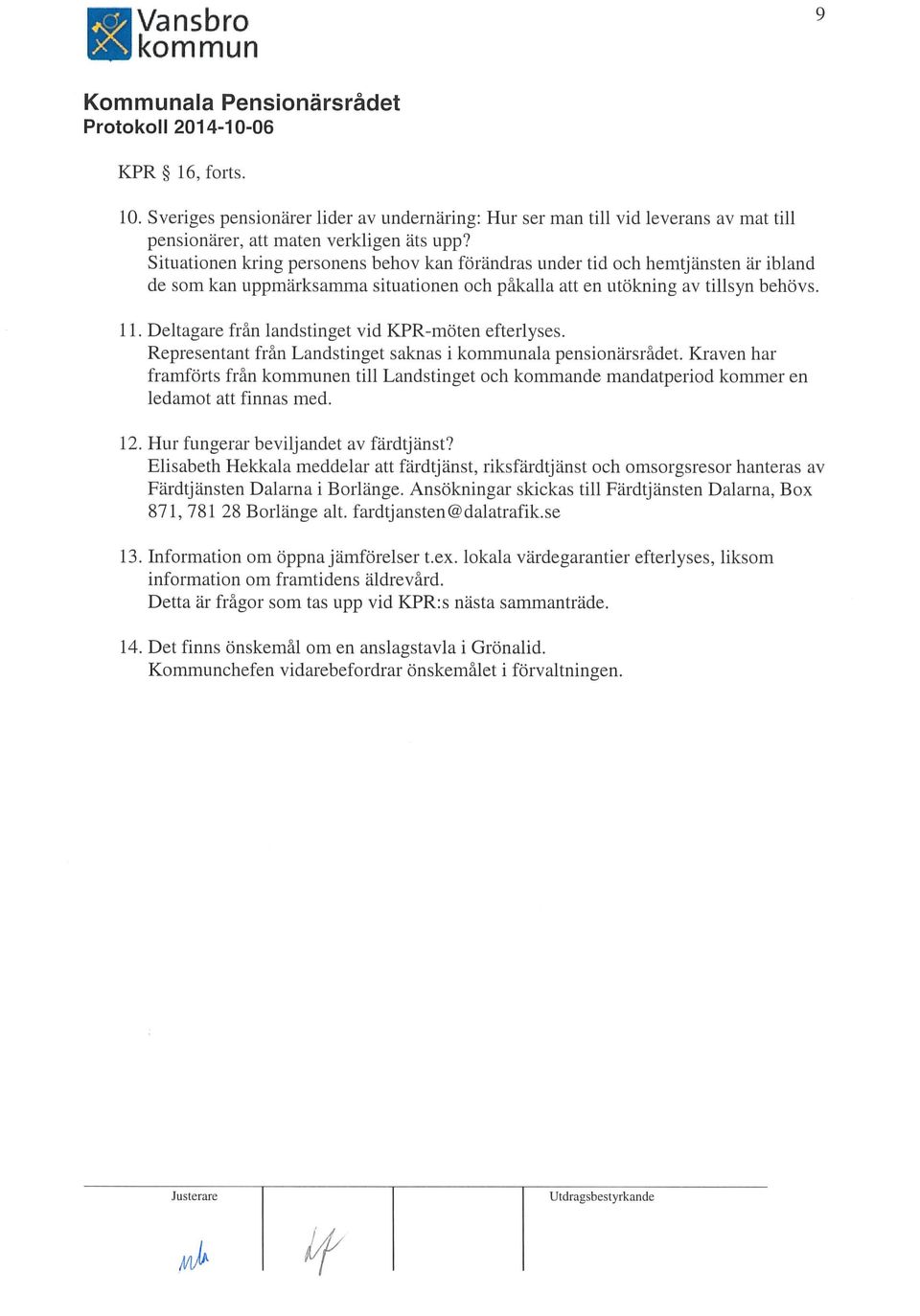 Deltagare från landstinget vid KPR-möten efterlyses. Representant från Landstinget saknas i ala pensionärsrådet.