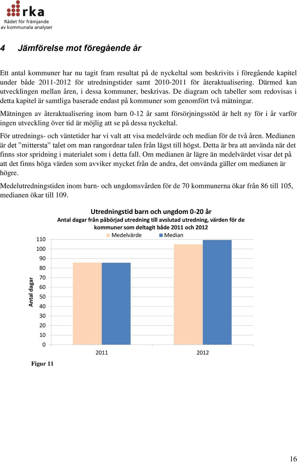 De diagram och tabeller som redovisas i detta kapitel är samtliga baserade endast på kommuner som genomfört två mätningar.