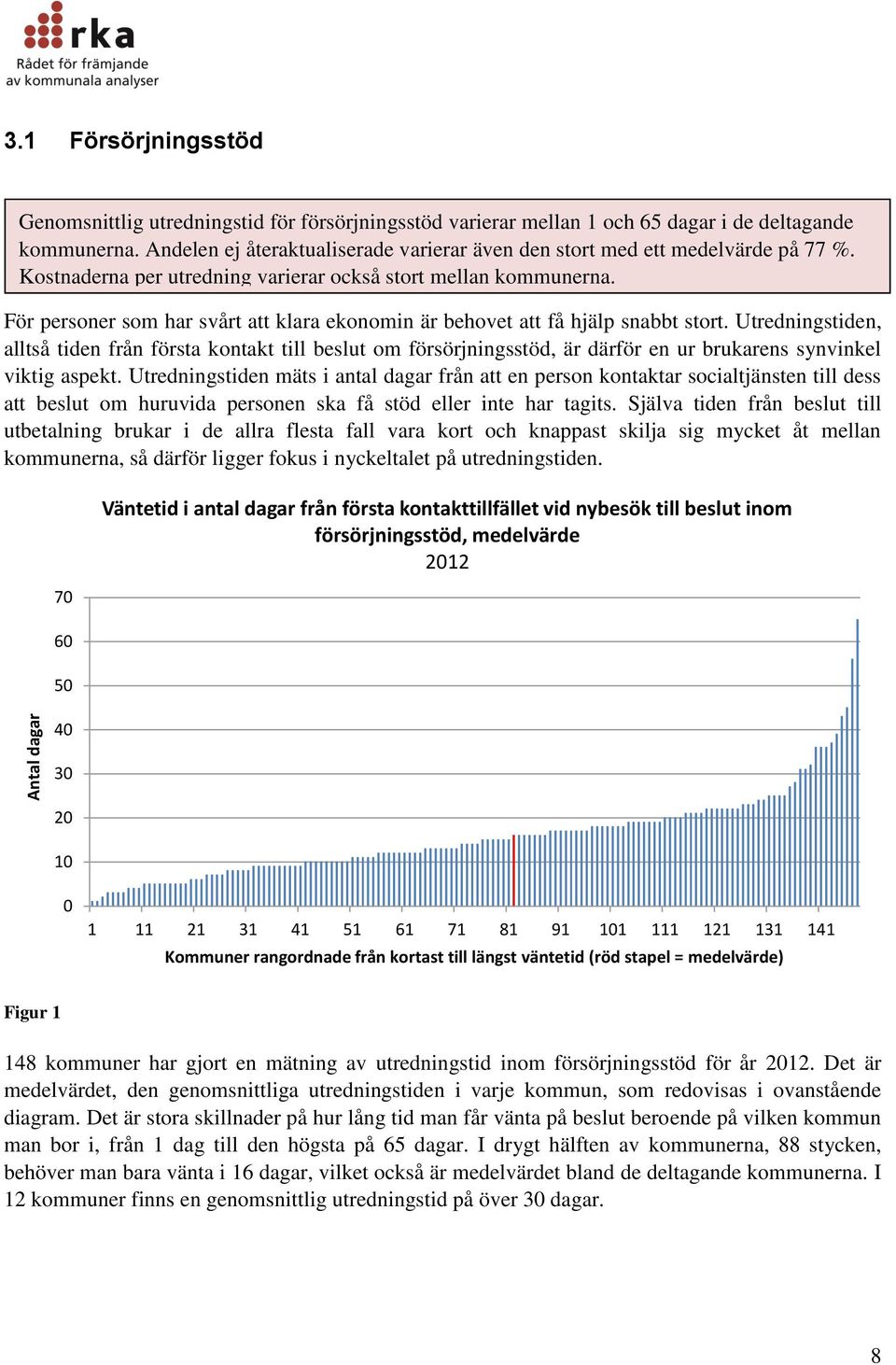 För personer som har svårt att klara ekonomin är behovet att få hjälp snabbt stort.