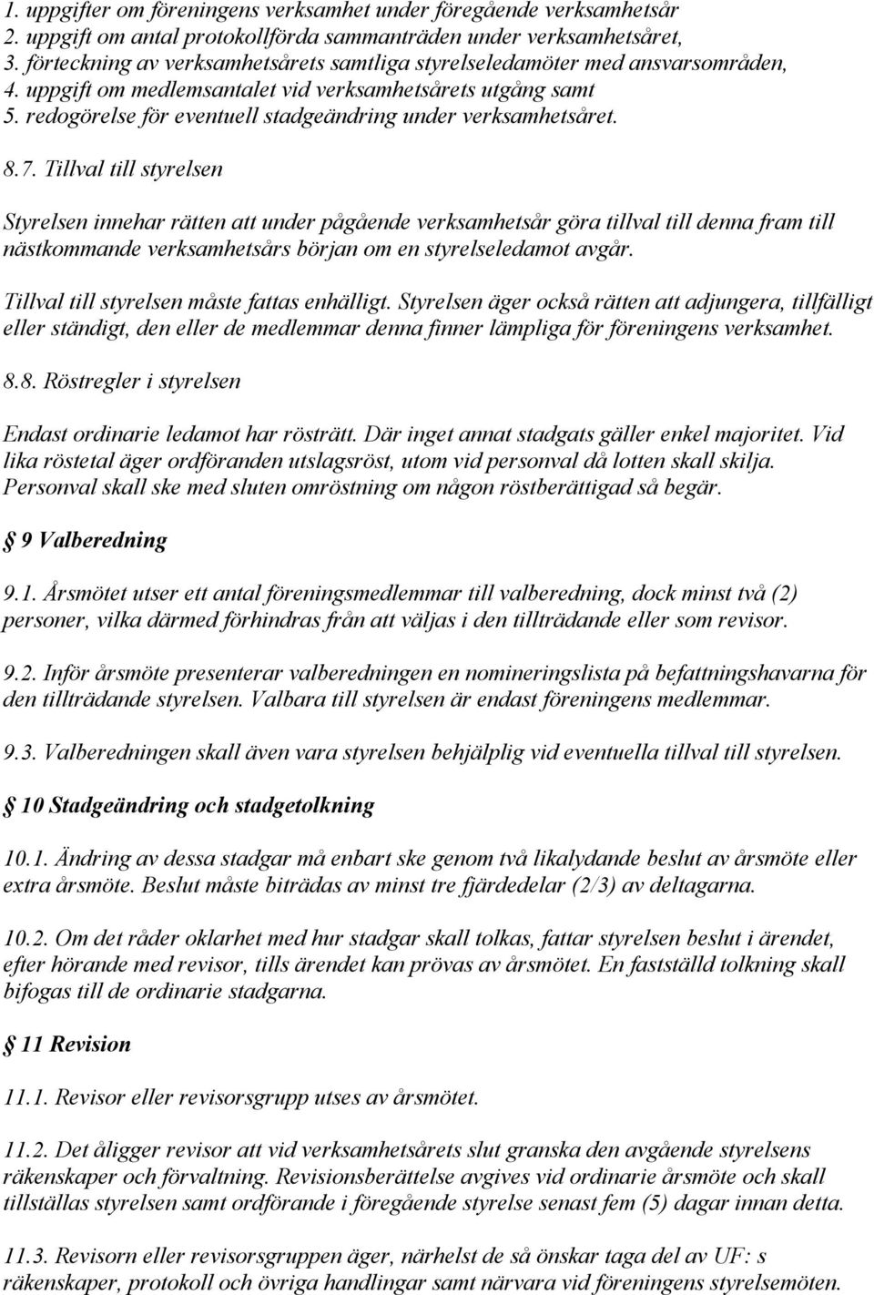 redogörelse för eventuell stadgeändring under verksamhetsåret. 8.7.