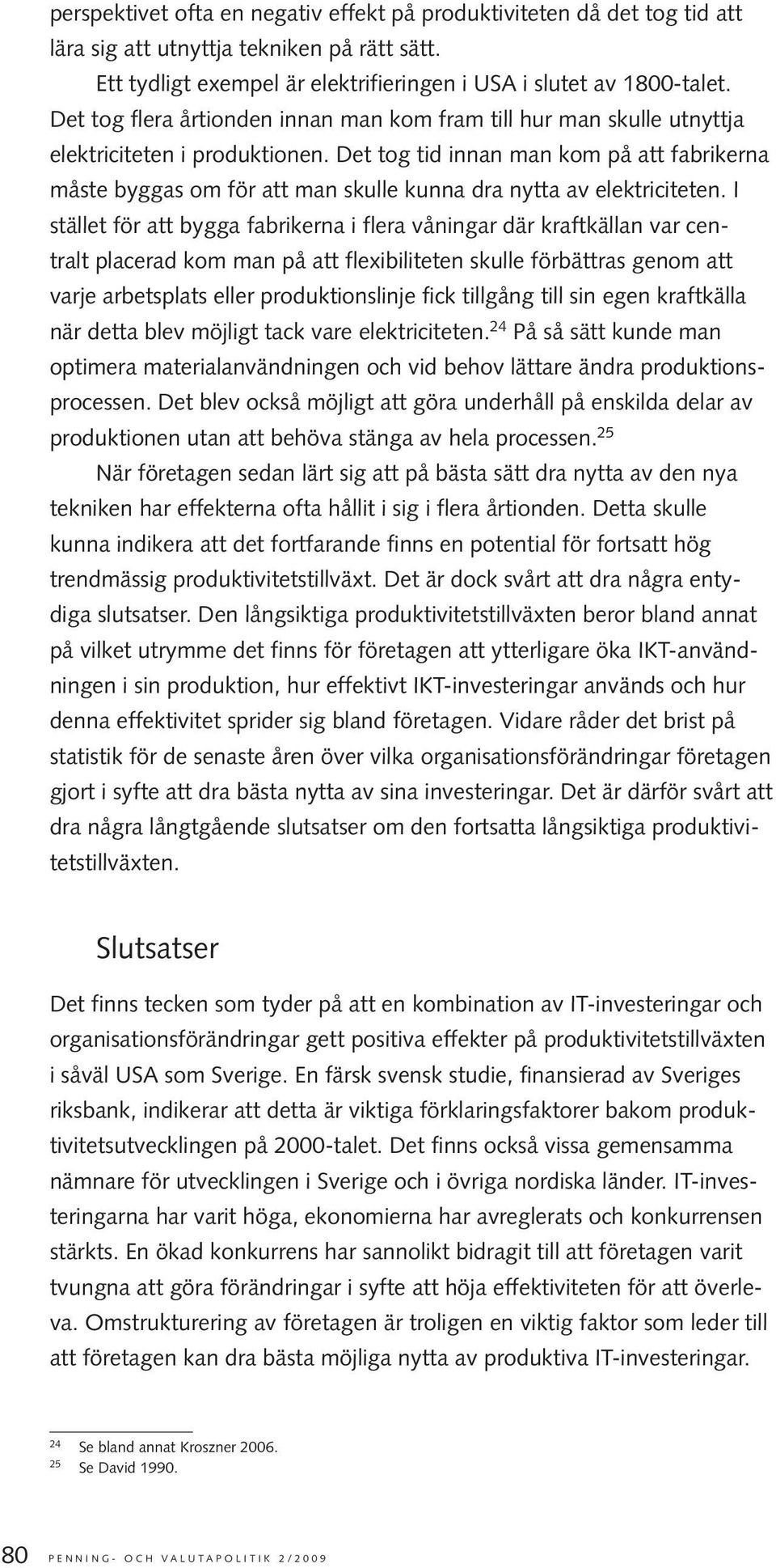 Det tog tid innan man kom på att fabrikerna måste byggas om för att man skulle kunna dra nytta av elektriciteten.