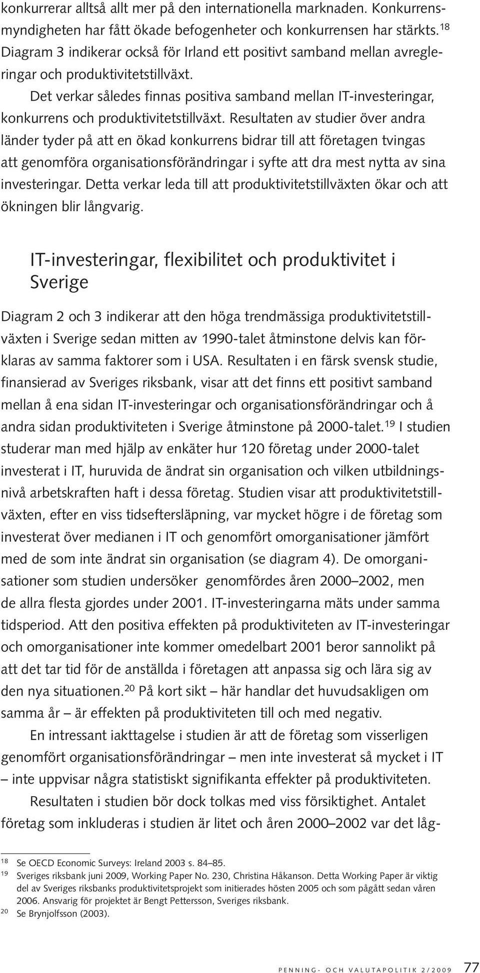 Det verkar således finnas positiva samband mellan IT-investeringar, konkurrens och produktivitetstillväxt.