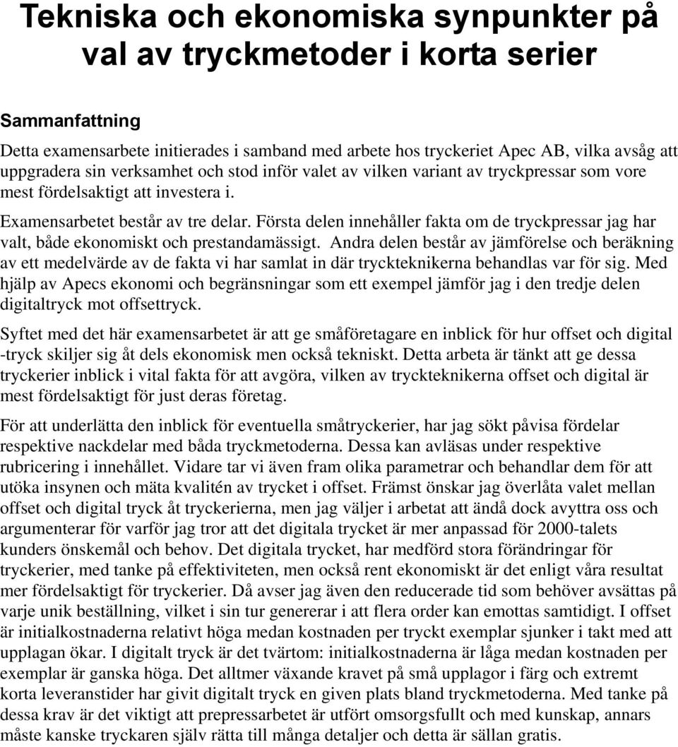 Första delen innehåller fakta om de tryckpressar jag har valt, både ekonomiskt och prestandamässigt.