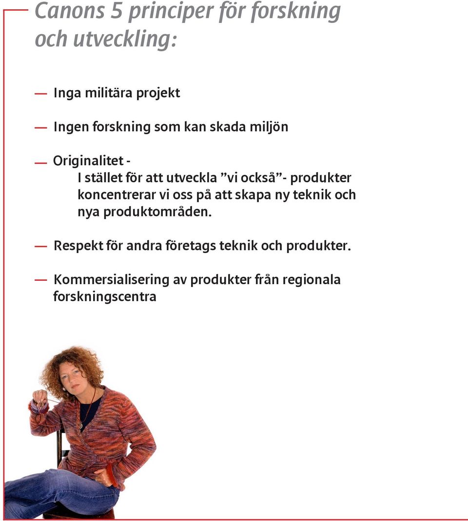 koncentrerar vi oss på att skapa ny teknik och nya produktområden.