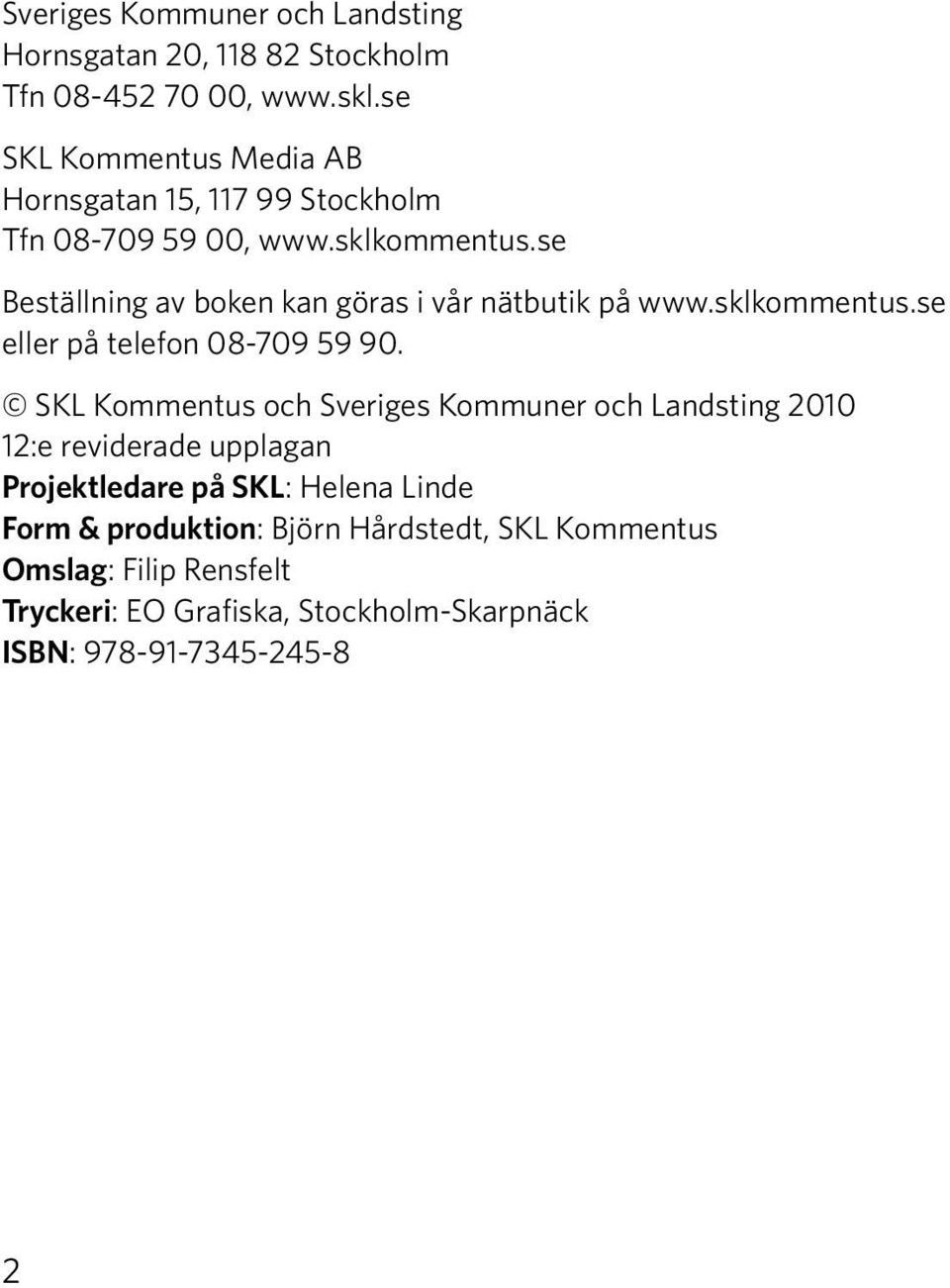 se Beställning av boken kan göras i vår nätbutik på www.sklkommentus.se eller på telefon 08-709 59 90.