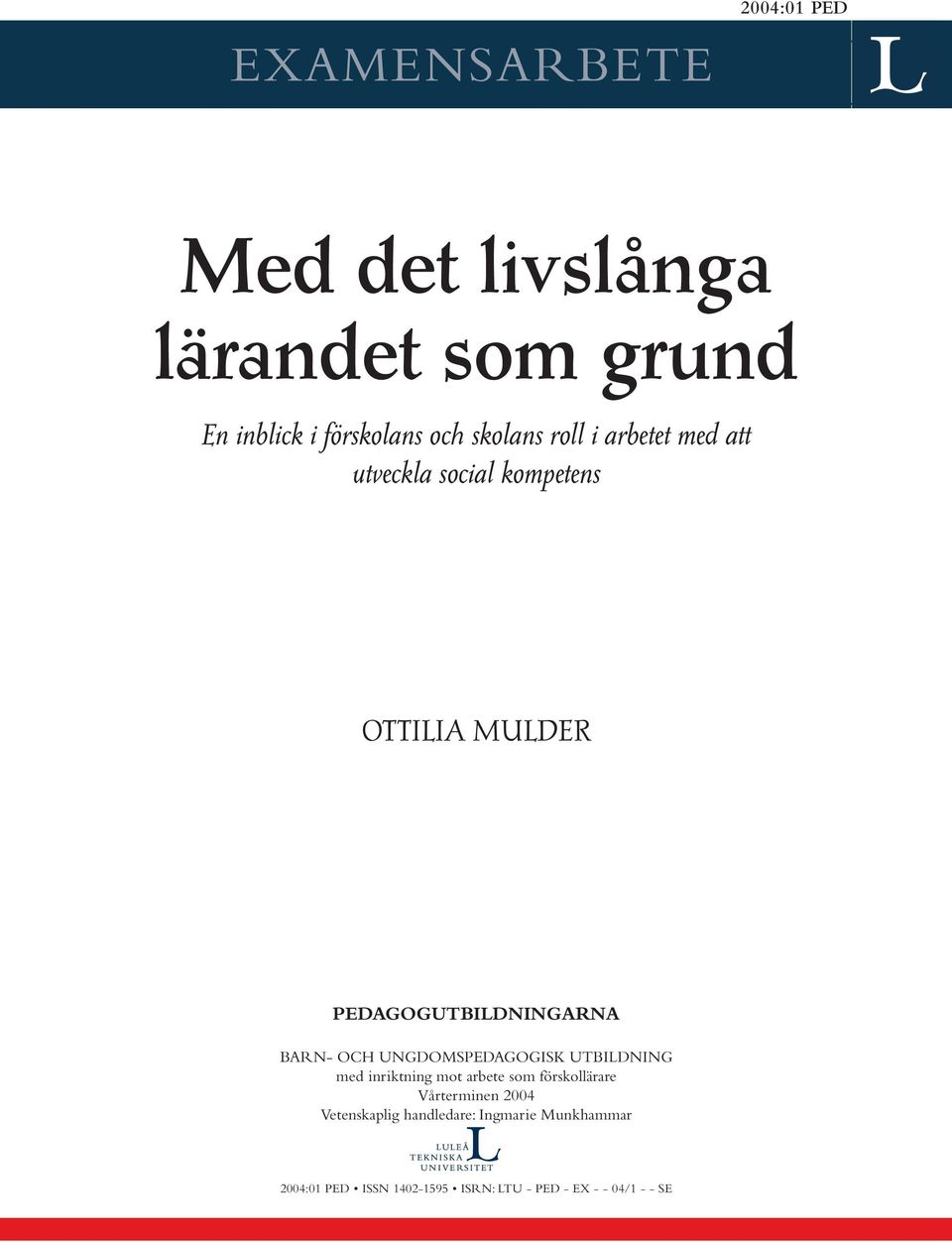 UNGDOMSPEDAGOGISK UTBILDNING med inriktning mot arbete som förskollärare Vårterminen 2004