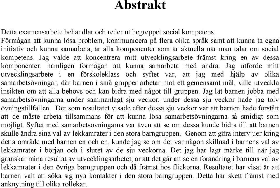 Jag valde att koncentrera mitt utvecklingsarbete främst kring en av dessa komponenter, nämligen förmågan att kunna samarbeta med andra.