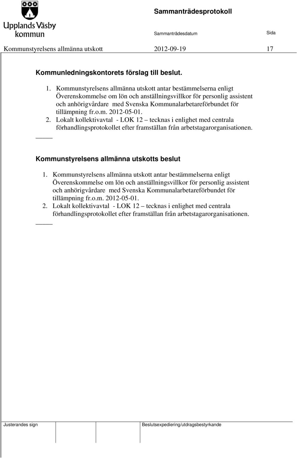 Kommunstyrelsens allmänna utskott antar bestämmelserna enligt Överenskommelse om lön och anställningsvillkor för personlig assistent och anhörigvårdare med Svenska Kommunalarbetareförbundet för
