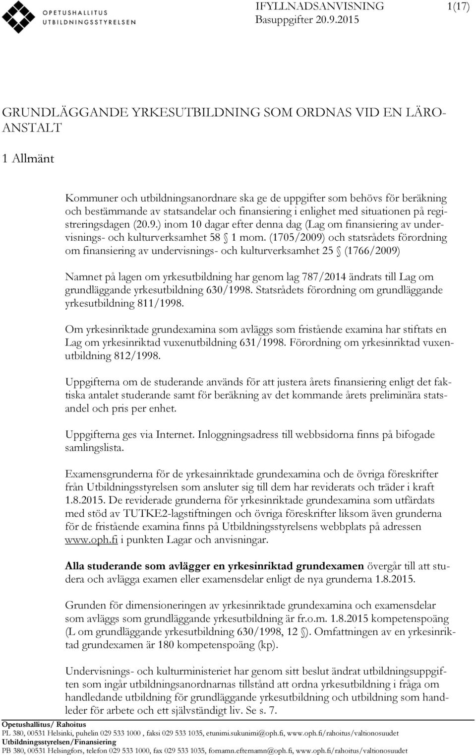 finansiering i enlighet med situationen på registreringsdagen (20.9.) inom 10 dagar efter denna dag (Lag om finansiering av undervisnings- och kulturverksamhet 58 1 mom.