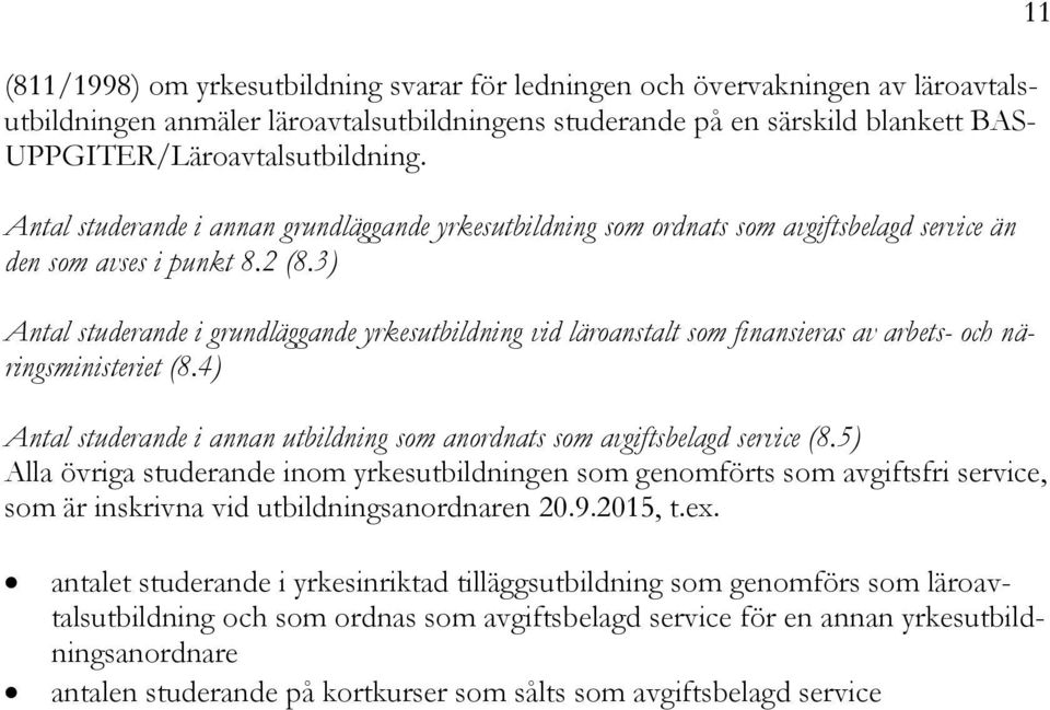 3) Antal studerande i grundläggande yrkesutbildning vid läroanstalt som finansieras av arbets- och näringsministeriet (8.