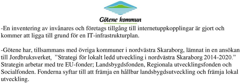 -Götene har, tillsammans med övriga kommuner i nordvästra Skaraborg, lämnat in en ansökan till Jordbruksverket, Strategi för