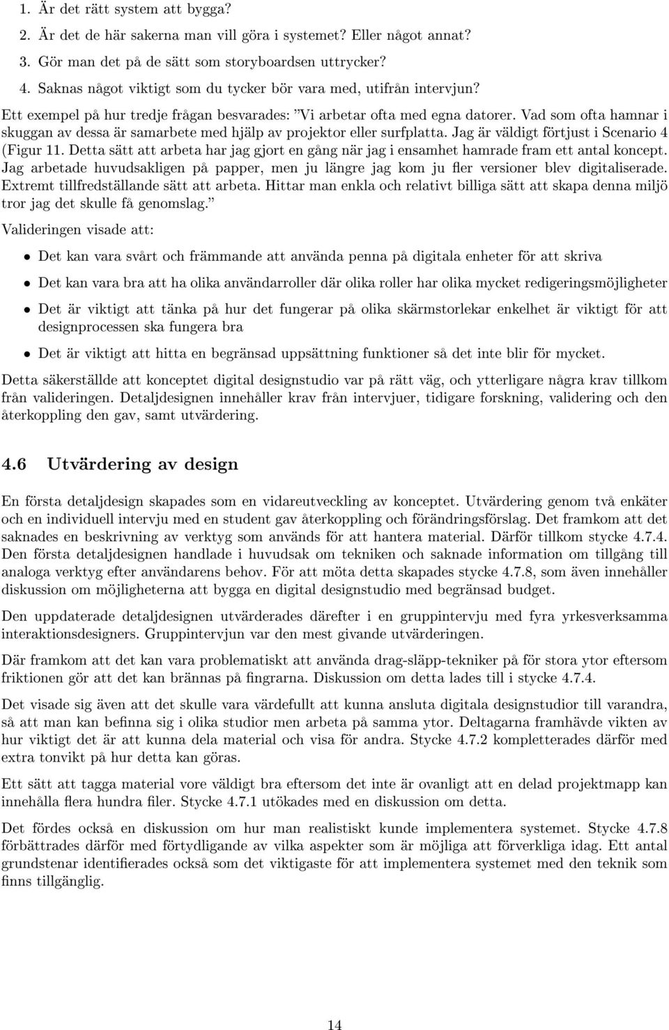 Vad som ofta hamnar i skuggan av dessa är samarbete med hjälp av projektor eller surfplatta. Jag är väldigt förtjust i Scenario 4 (Figur 11.