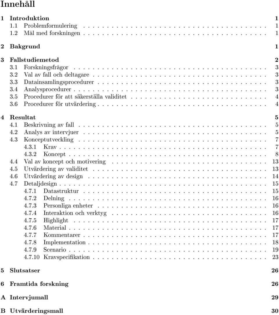 ........................................ 3 3.5 Procedurer för att säkerställa validitet............................. 4 3.6 Procedurer för utvärdering.................................... 4 4 Resultat 5 4.