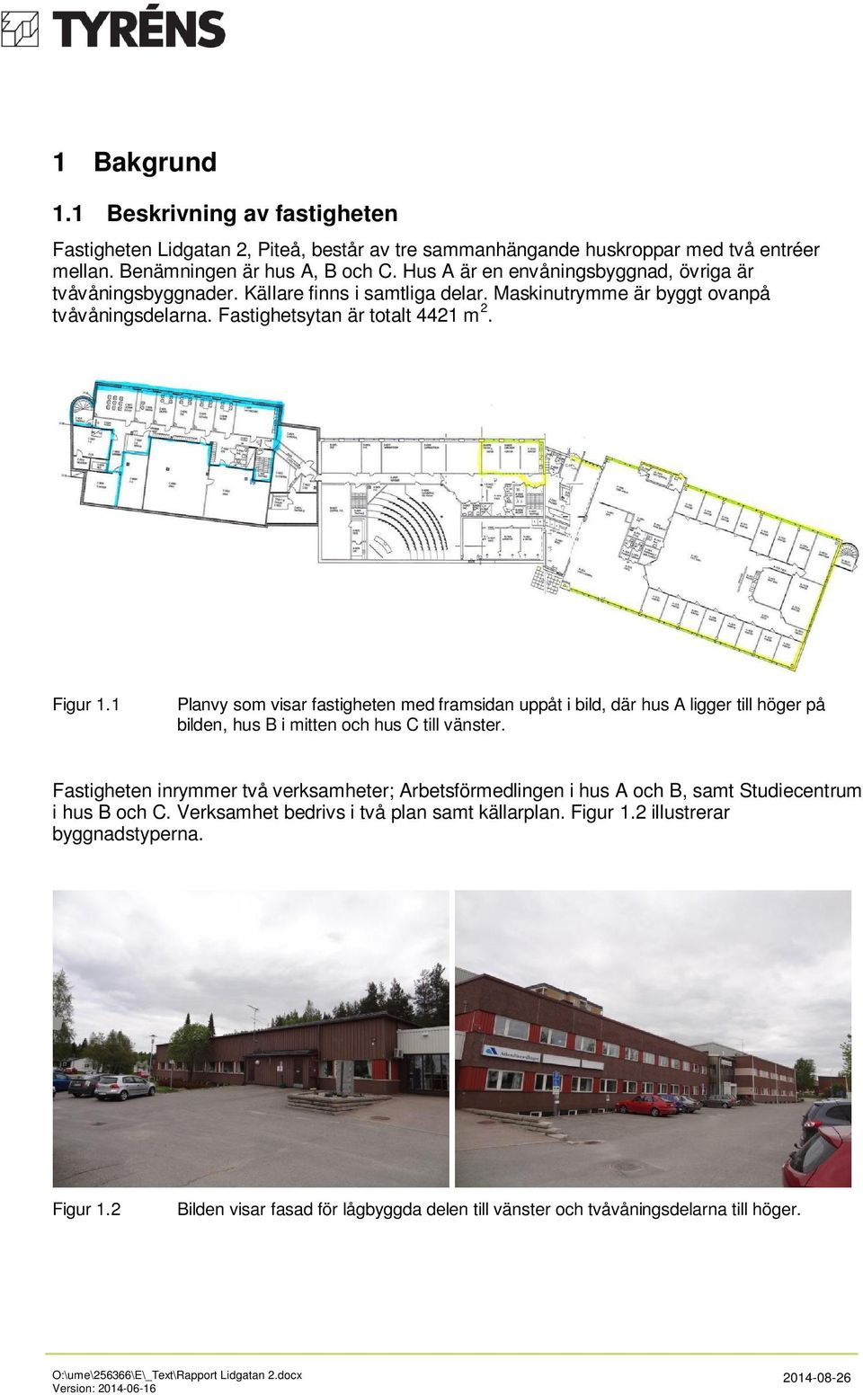 1 Planvy som visar fastigheten med framsidan uppåt i bild, där hus A ligger till höger på bilden, hus B i mitten och hus C till vänster.