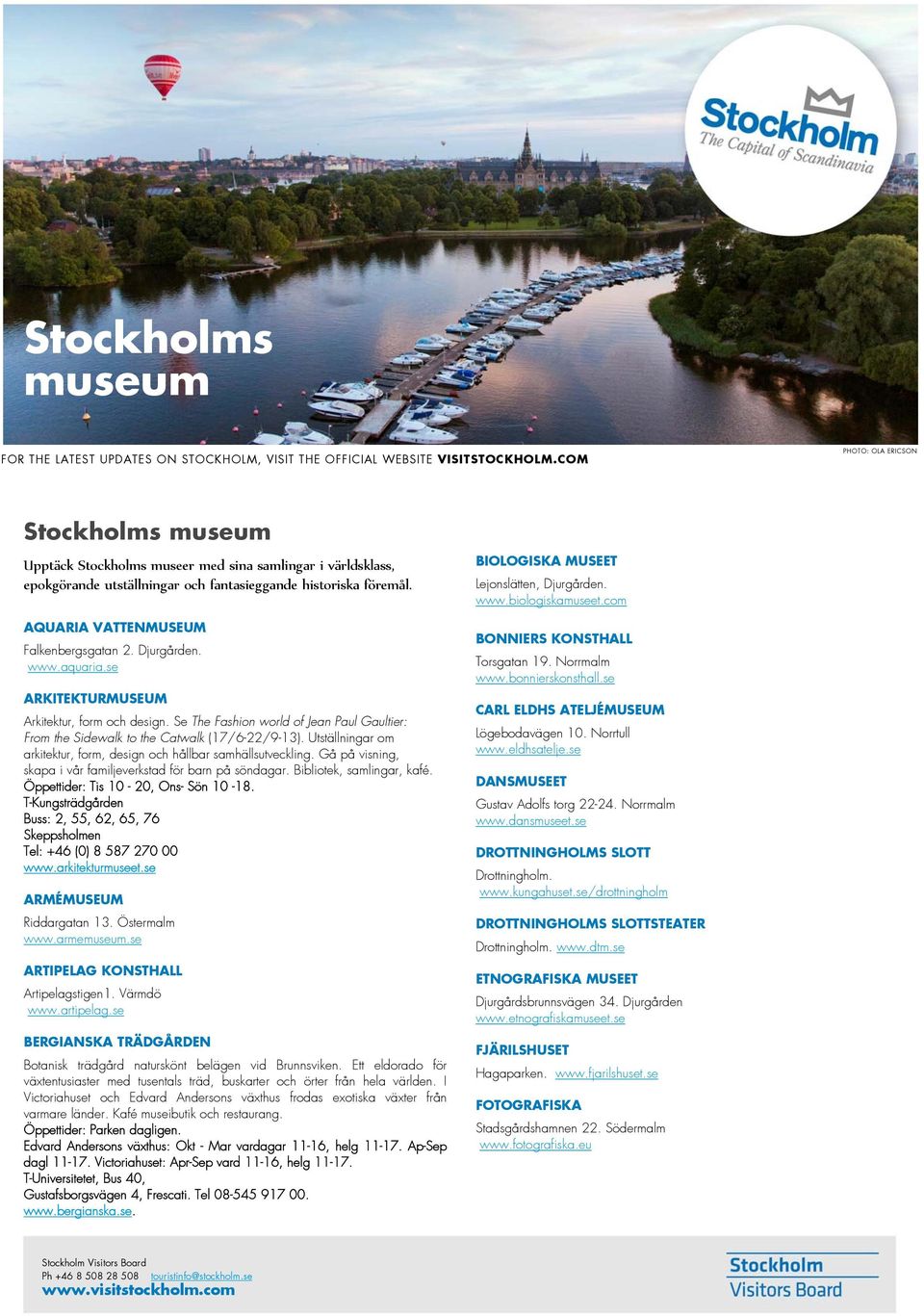 AQUARIA VATTENMUSEUM Falkenbergsgatan 2. Djurgården. www.aquaria.se ARKITEKTURMUSEUM Arkitektur, form och design.