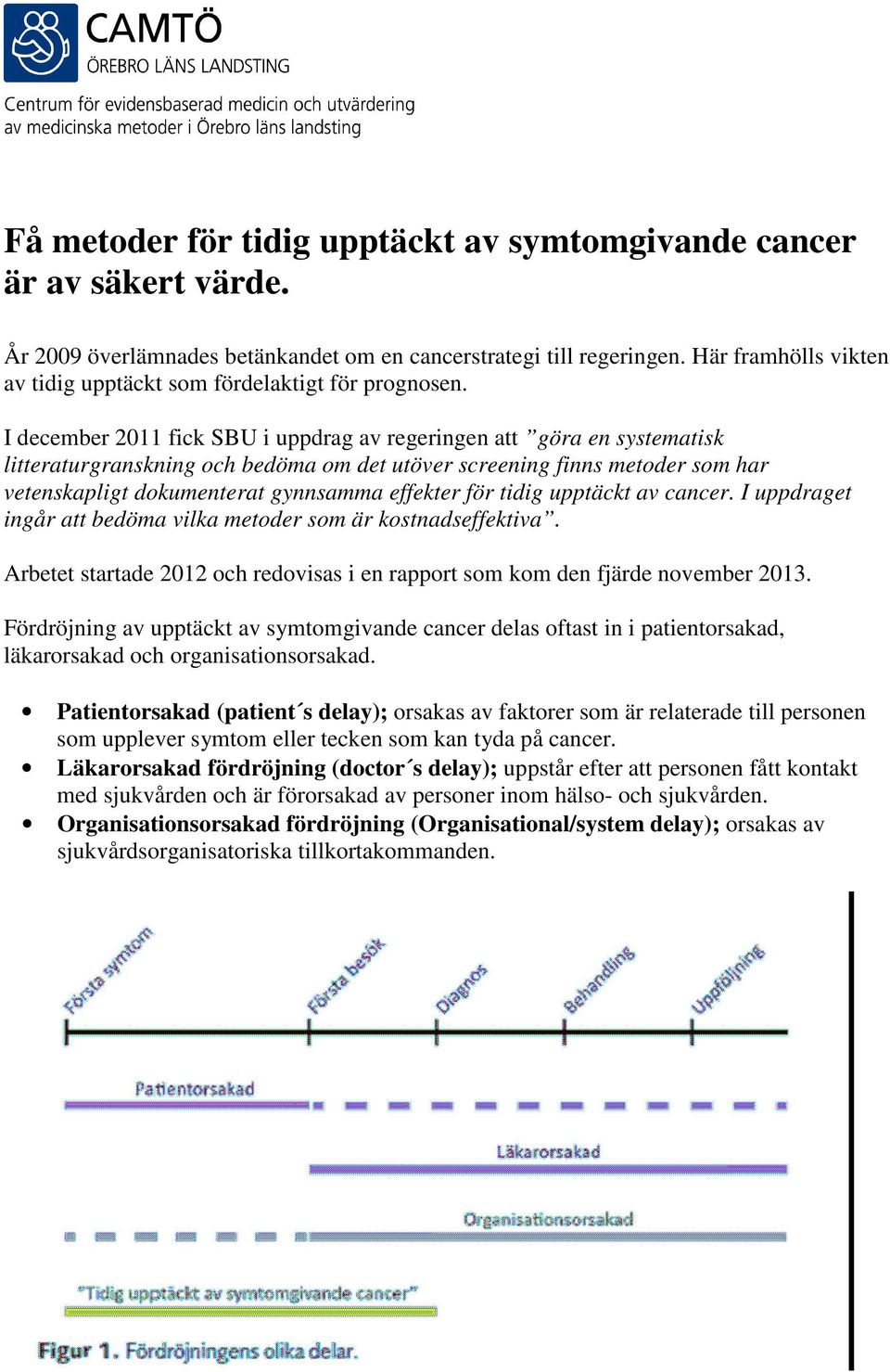 I december 2011 fick SBU i uppdrag av regeringen att göra en systematisk litteraturgranskning och bedöma om det utöver screening finns metoder som har vetenskapligt dokumenterat gynnsamma effekter