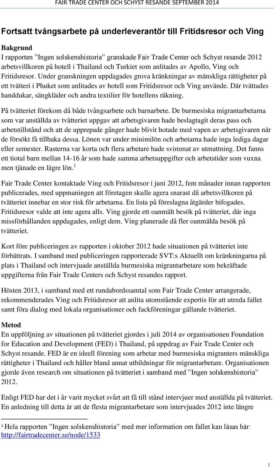 Under granskningen uppdagades grova kränkningar av mänskliga rättigheter på ett tvätteri i Phuket som anlitades av hotell som Fritidsresor och Ving använde.