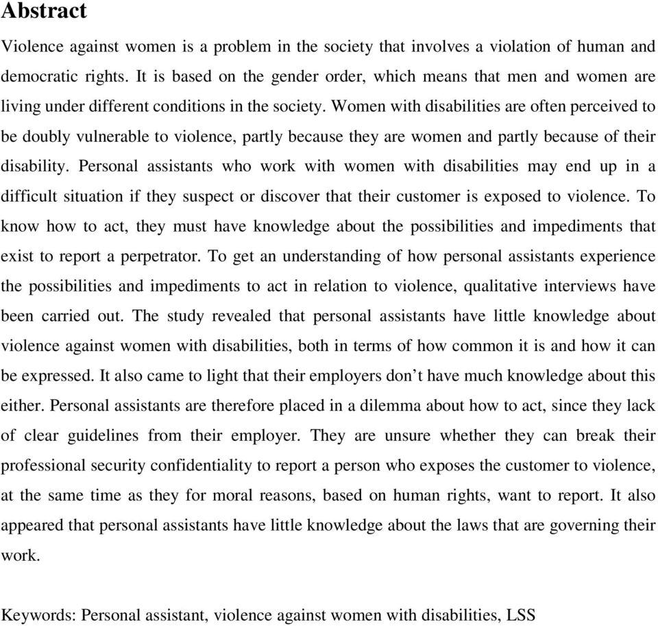 Women with disabilities are often perceived to be doubly vulnerable to violence, partly because they are women and partly because of their disability.