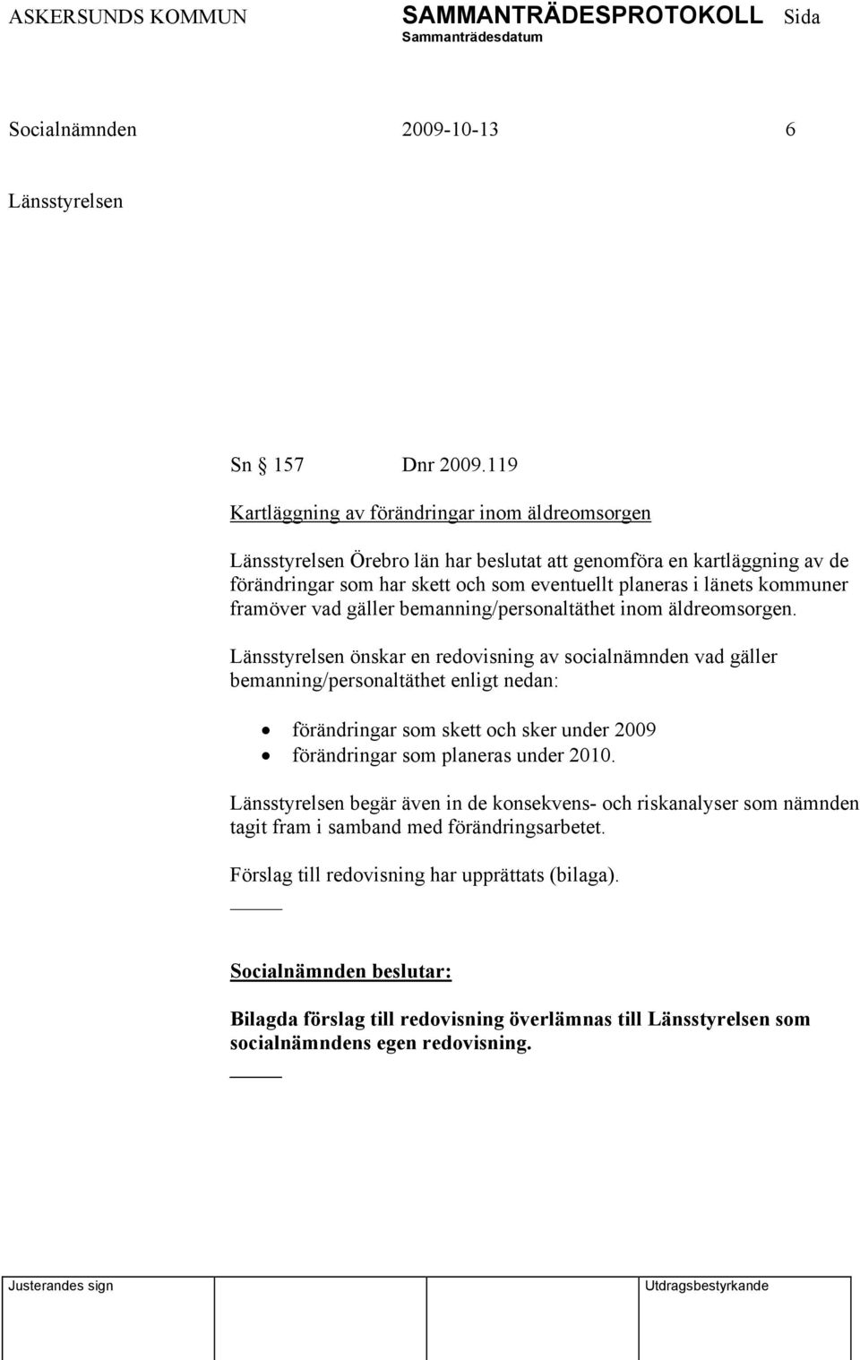 kommuner framöver vad gäller bemanning/personaltäthet inom äldreomsorgen.