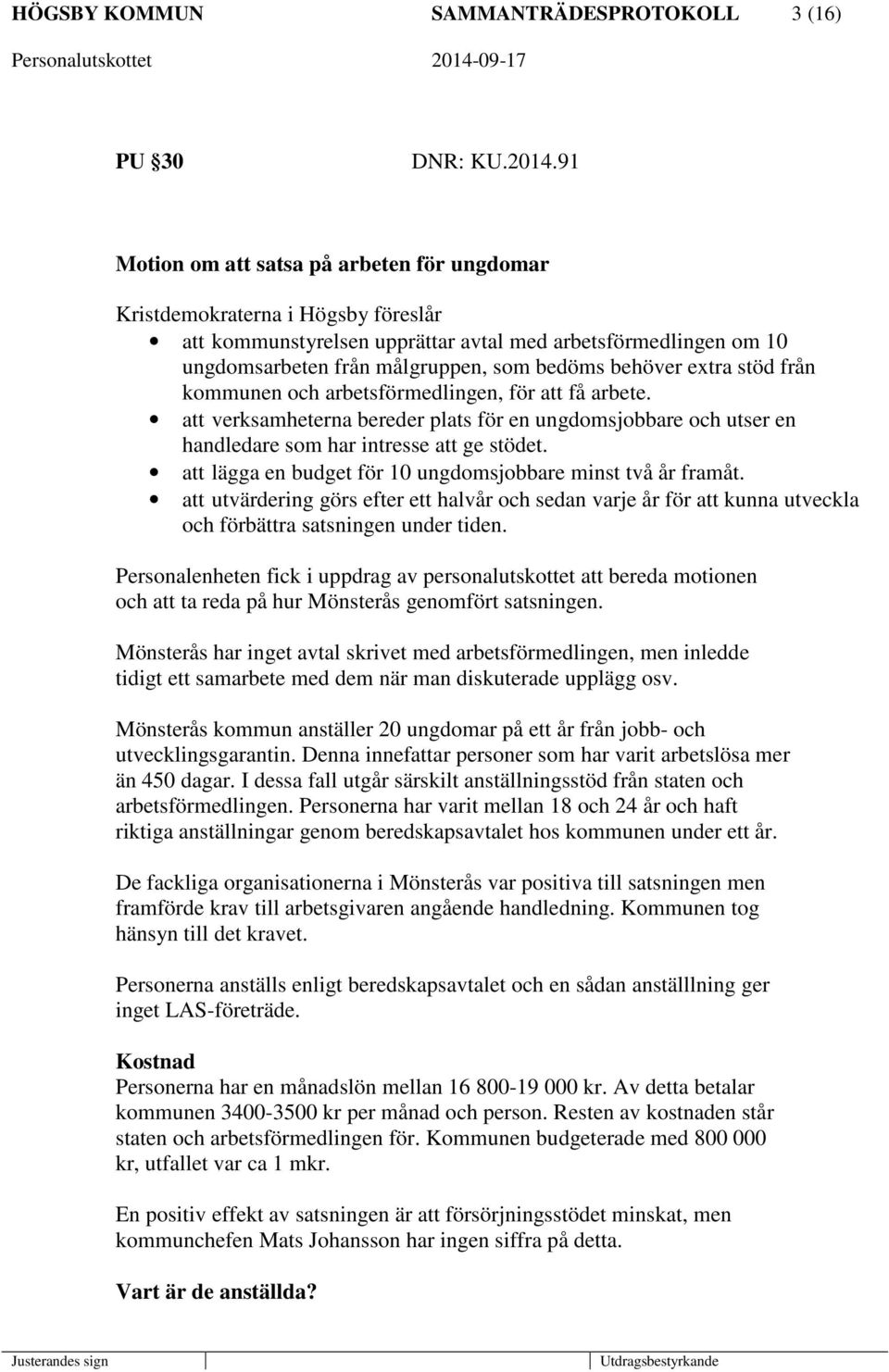 extra stöd från kommunen och arbetsförmedlingen, för att få arbete. att verksamheterna bereder plats för en ungdomsjobbare och utser en handledare som har intresse att ge stödet.