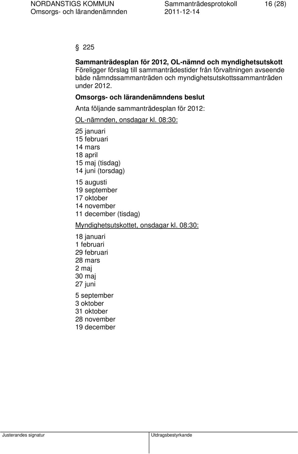 Anta följande sammanträdesplan för 2012: OL-nämnden, onsdagar kl.