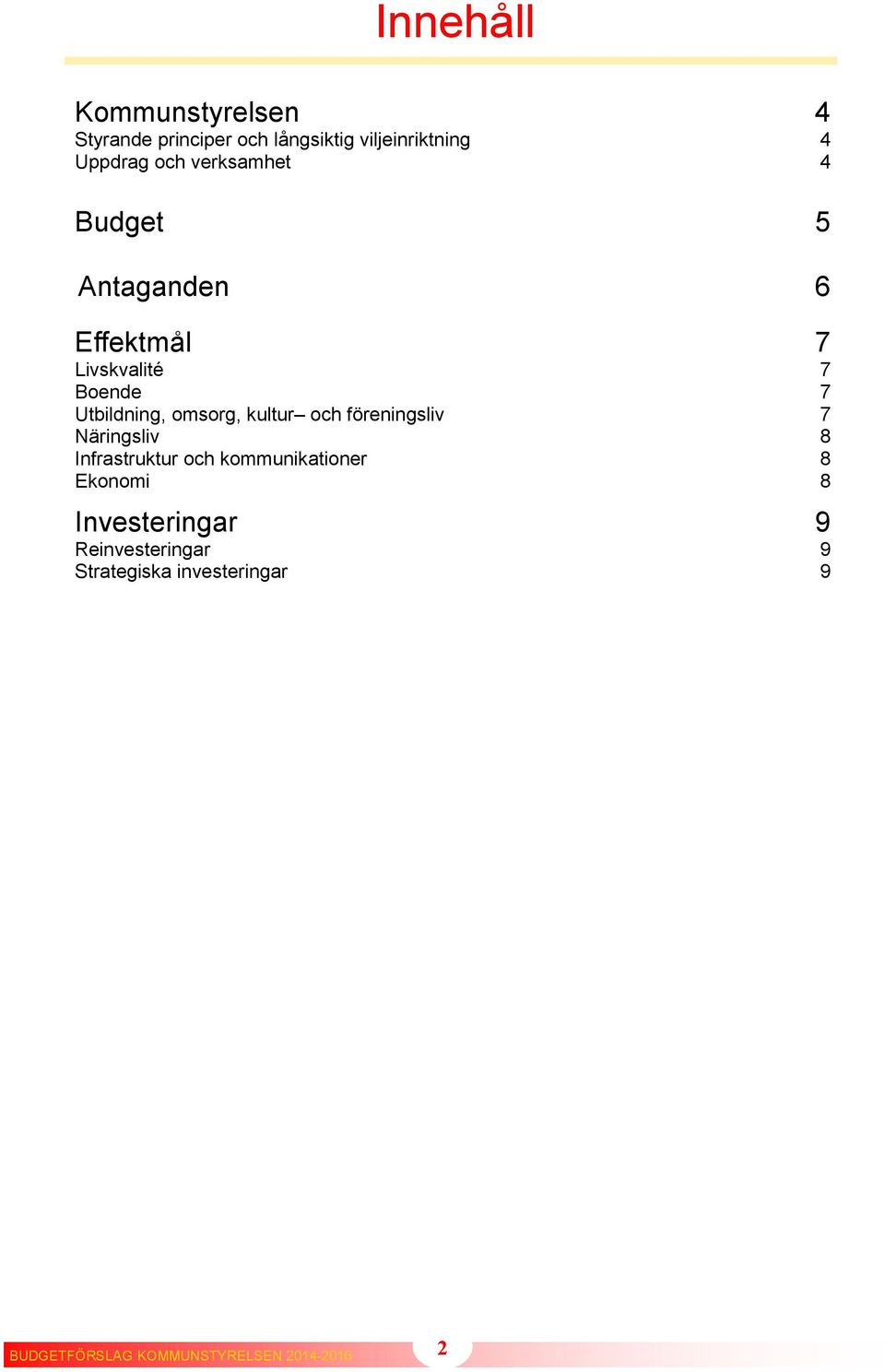 kultur och föreningsliv Näringsliv Infrastruktur och kommunikationer Ekonomi Investeringar