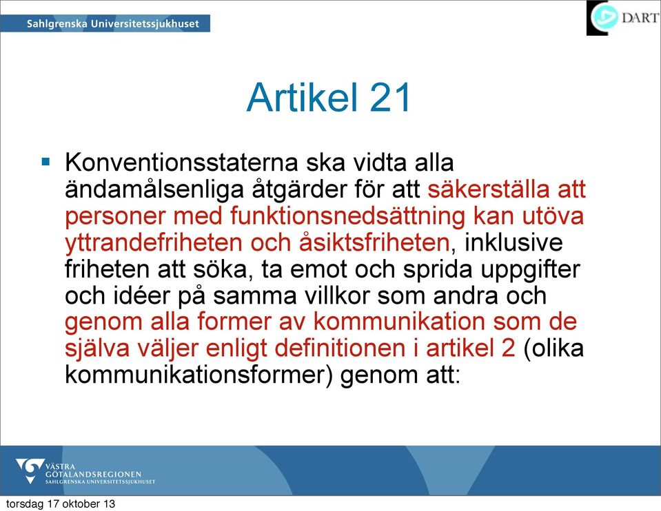 att söka, ta emot och sprida uppgifter och idéer på samma villkor som andra och genom alla former av