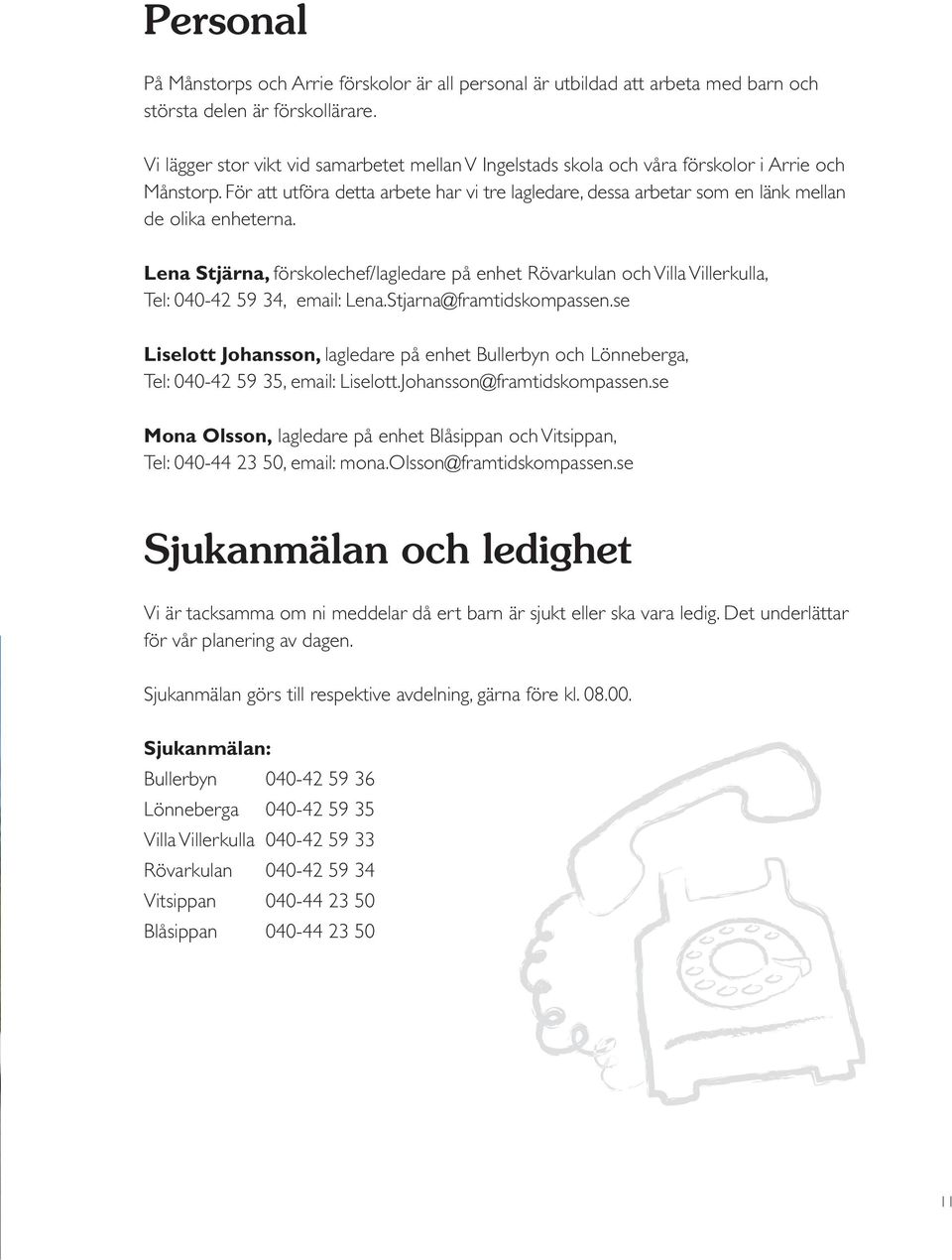 ert barn är sjukt eller ska vara ledig. Det underlättar för vår planering av dagen.