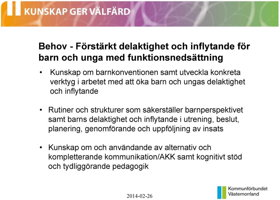 säkerställer barnperspektivet samt barns delaktighet och inflytande i utrening, beslut, planering, genomförande och