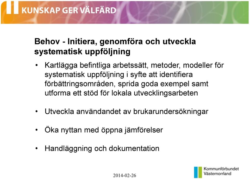 förbättringsområden, sprida goda exempel samt utforma ett stöd för lokala utvecklingsarbeten