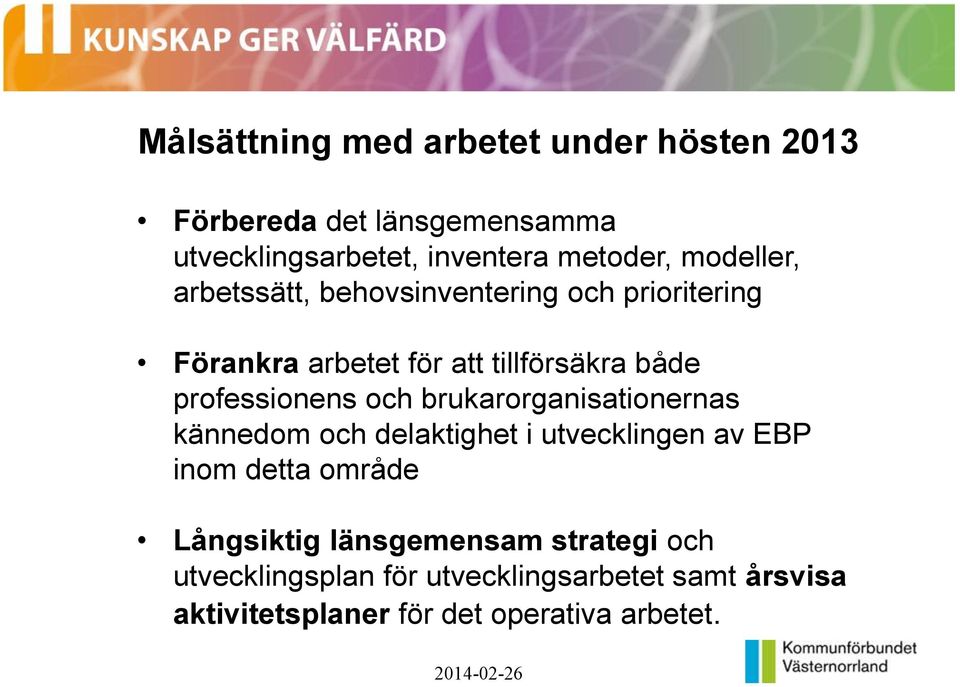 professionens och brukarorganisationernas kännedom och delaktighet i utvecklingen av EBP inom detta område