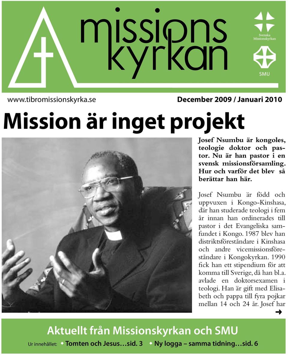 Josef Nsumbu är född och uppvuxen i Kongo-Kinshasa, där han studerade teologi i fem år innan han ordinerades till pastor i det Evangeliska samfundet i Kongo.